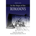 In the Steps of the Romanovs: : Final two years of the last Russian imperial family (1916-1918)