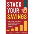 Stack Your Savings: How to Save More Money, Slash Your Spending, and Master Your Finances