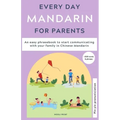 Everyday Mandarin for Parents: An easy phrasebook to start communicating with your family in Mandarin Chinese