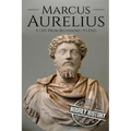 Marcus Aurelius: A Life From Beginning to End