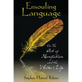 Ensouling Language: On the Art of Nonfiction and the Writer's Life