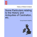 Some Particulars Relating to the History and Antiquities of Carshalton, Etc.