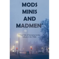 Mods, Minis, and Madmen: A True Tale of Swinging London Culture in the 1960s