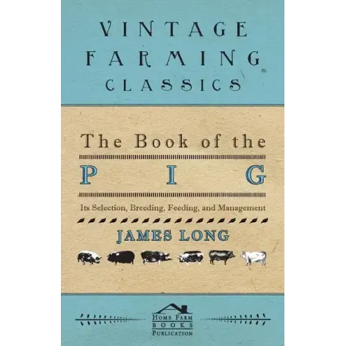 The Book of the Pig: Its Selection, Breeding, Feeding, and Management