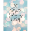 30 Steps to finding my best self: Creative exercises to help you become a better version of yourself
