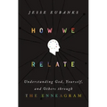 How We Relate: Understanding God, Yourself, and Others Through the Enneagram
