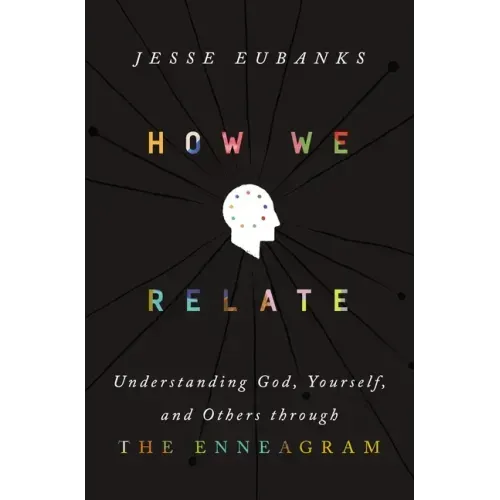 How We Relate: Understanding God, Yourself, and Others Through the Enneagram