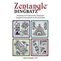 Zentangle Dingbatz: Patterns & Projects for Dynamic Tangled Ornaments & Decorations
