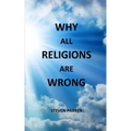 Why All Religions Are Wrong