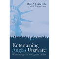 Entertaining Angels Unaware: Welcoming the Immigrant Other