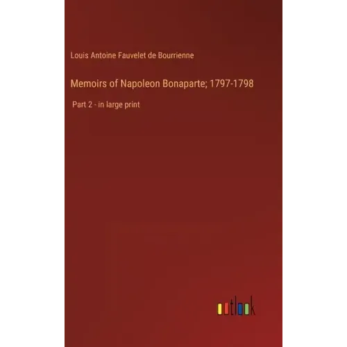 Memoirs of Napoleon Bonaparte; 1797-1798: Part 2 - in large print