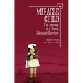 Miracle Child: The Journey of a Young Holocaust Survivor