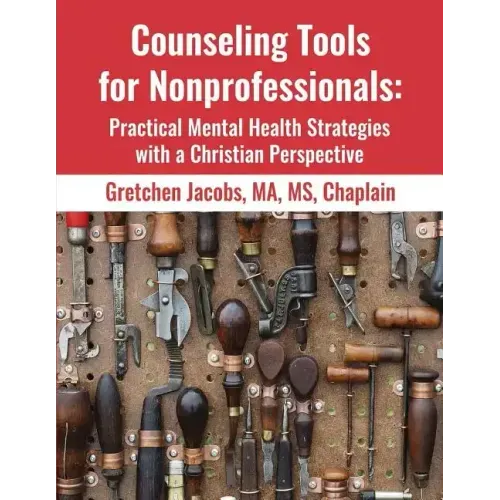 Counseling Tools For Nonprofessionals: Practical Mental Health Strategies With a Christian Perspective