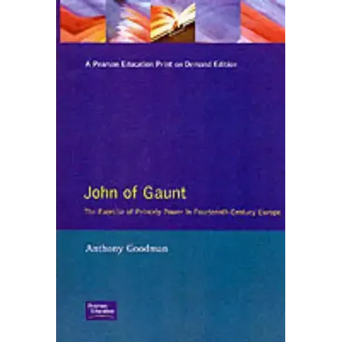 John of Gaunt: The Exercise of Princely Power in Fourteenth-Century Europe
