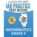 ILLINOIS TEST PREP IAR Practice Test Book Mathematics Grade 4: Preparation for the Illinois Assessment of Readiness Mathematics Tests