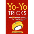 Yo-Yo Tricks: The 121 Coolest Tricks For Your Yo-Yo