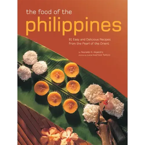 The Food of the Philippines: 81 Easy and Delicious Recipes from the Pearl of the Orient