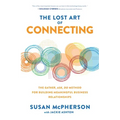 The Lost Art of Connecting: The Gather, Ask, Do Method for Building Meaningful Business Relationships
