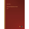 Royal and Republican France: Vol. I