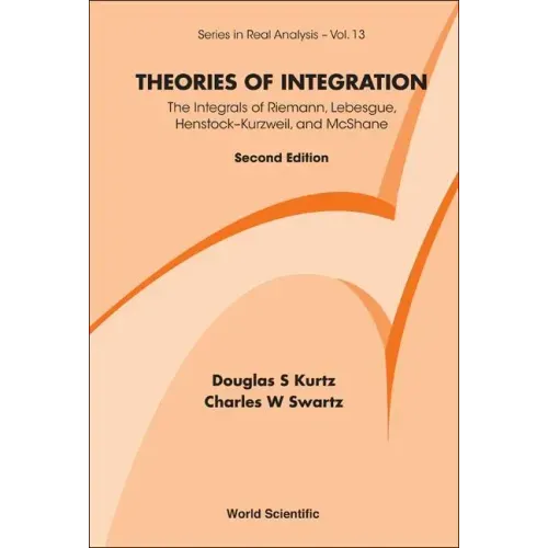 Theories of Integration: The Integrals of Riemann, Lebesgue, Henstock-Kurzweil, and McShane (Second Edition)