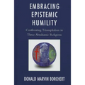 Embracing Epistemic Humility: Confronting Triumphalism in Three Abrahamic Religions