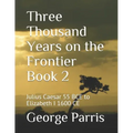 Three Thousand Years on the Frontier Book 2: Julius Caesar 55 BCE to Elizabeth I 1600 CE