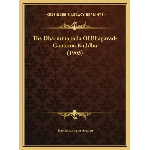 The Dharmmapada Of Bhagavad-Gautama Buddha (1905)