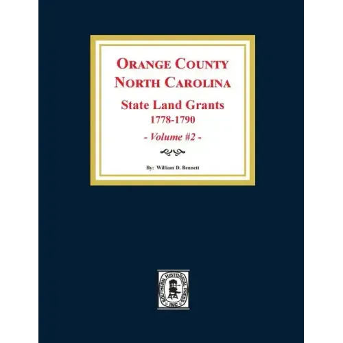 Orange County, North Carolina: STATE LAND GRANTS, 1778-1790. (Volume #2)