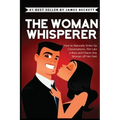 The Woman Whisperer: How to Naturally Strike Up Conversations, Flirt Like a Boss, and Charm Any Woman Off Her Feet