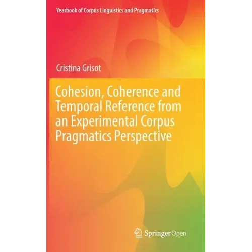 Cohesion, Coherence and Temporal Reference from an Experimental Corpus Pragmatics Perspective