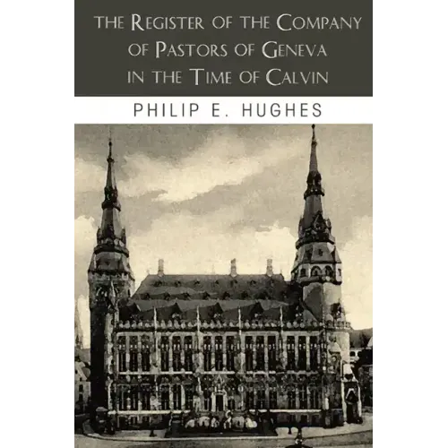 The Register of the Company of Pastors of Geneva in the Time of Calvin