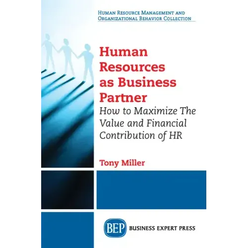 Human Resources As Business Partner: How to Maximize The Value and Financial Contribution of HR