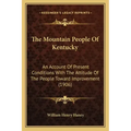 The Mountain People of Kentucky: An Account of Present Conditions with the Attitude of the People Toward Improvement (1906)