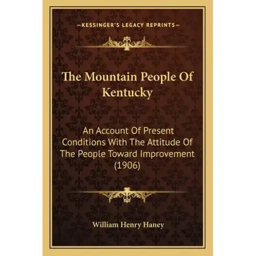 The Mountain People of Kentucky: An Account of Present Conditions with the Attitude of the People Toward Improvement (1906)