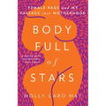 Body Full of Stars: Female Rage and My Passage Into Motherhood