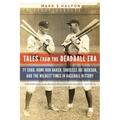 Tales from the Deadball Era: Ty Cobb, Home Run Baker, Shoeless Joe Jackson, and the Wildest Times in Baseball History