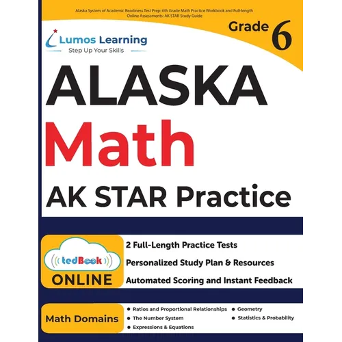 Alaska System of Academic Readiness Test Prep: 6th Grade Math Practice Workbook and Full-length Online Assessments: AK STAR Study Guide