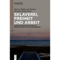 Sklaverei, Freiheit Und Arbeit: Soziohistorische Beiträge Zur Rekonfiguration Von Zwangsarbeit