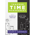 Teacher Time Management: How to Prioritize Your Day So You Can Enjoy Your Evening (Strategies to Maximize Time Management and Avoid Teacher Burnout)