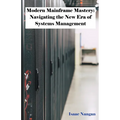 Modern Mainframe Mastery: Navigating the New Era of Systems Management