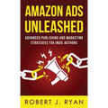 Amazon Ads Unleashed: Advanced Publishing and Marketing Strategies for Indie Authors