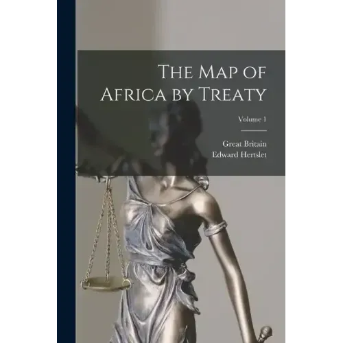 The Map of Africa by Treaty; Volume 1