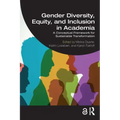 Gender Diversity, Equity, and Inclusion in Academia: A Conceptual Framework for Sustainable Transformation