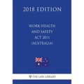 Work Health and Safety Act 2011 (Australia) (2018 Edition)