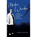 Madam Warden: A Memoir of the First Woman in Michigan to Head a Prison for Men