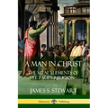 A Man in Christ: The Vital Elements of St. Paul's Religion