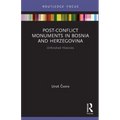 Post-Conflict Monuments in Bosnia and Herzegovina: Unfinished Histories