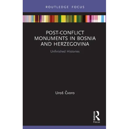 Post-Conflict Monuments in Bosnia and Herzegovina: Unfinished Histories