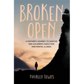 Broken Open: A Mother's Journey to Survive Her Children's Addiction and Mental Illness
