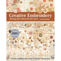 Creative Embroidery, Mixing the Old with the New: Stitch & Embellish Your Stashed Treasures